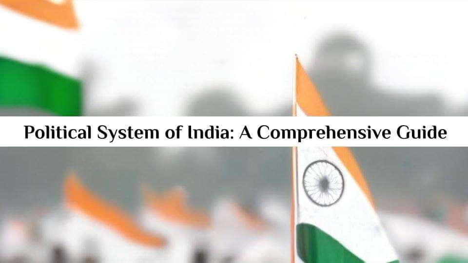 Political System of India: A Comprehensive Guide