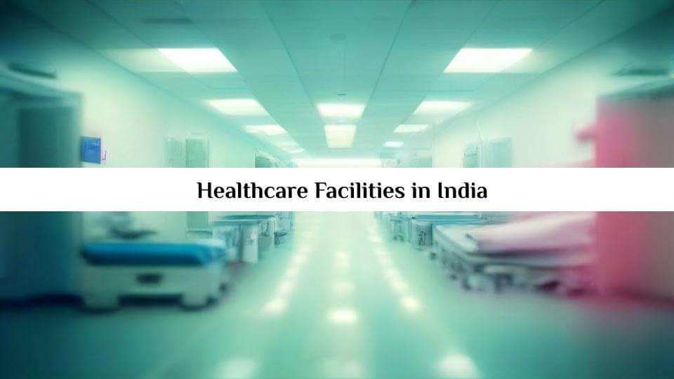 Healthcare Facilities in India
